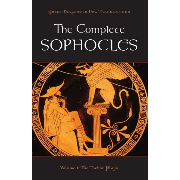 Greek Tragedy in New Translations The Complete Sophocles: Volume 1: The Theban Plays, (Paperback)
