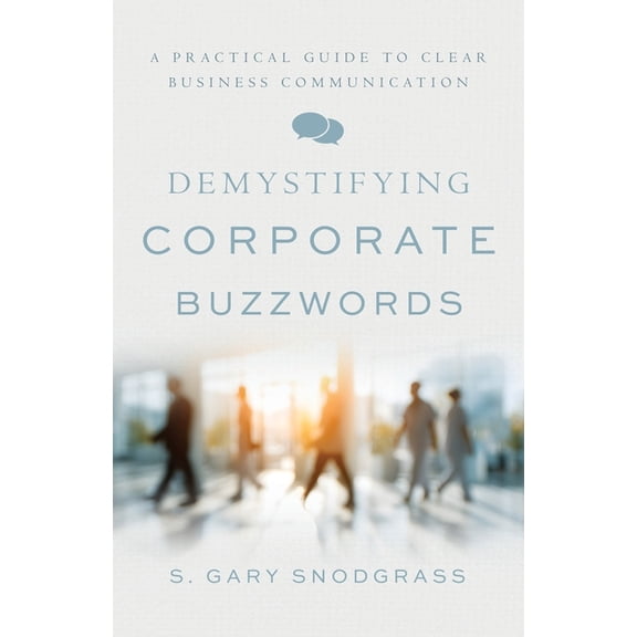 Demystifying Corporate Buzzwords: A Practical Guide to Clear Business Communication, (Paperback)