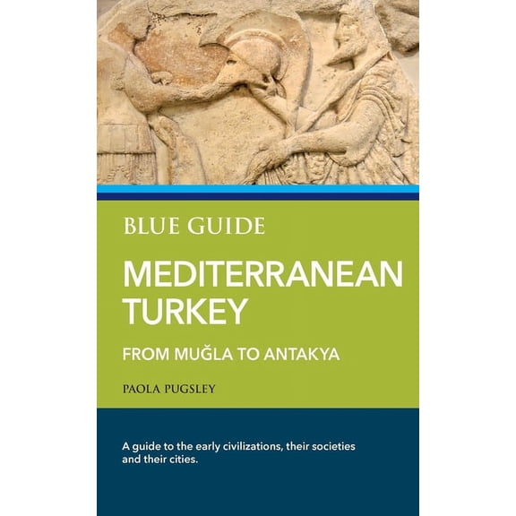 Blue Guide Mediterranean Turkey: From Muğla to Antakya (Paperback)
