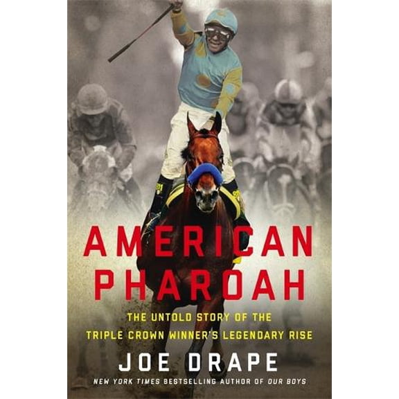 Pre-Owned American Pharaoh: The Untold Story of the Triple Crown Winner's Legendary Rise (Hardcover) 0316268844 9780316268844