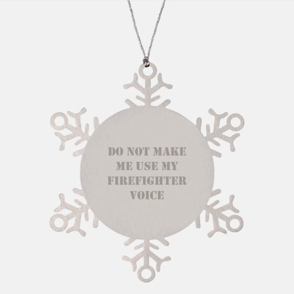 Funny Firefighter Gifts from Men, Unique Snowflake Ornament for Christmas, Do Not Make Me Use My Firefighter Voice