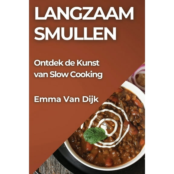 Langzaam Smullen: Ontdek de Kunst van Slow Cooking, (Paperback)
