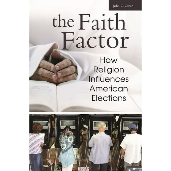 The Faith Factor: How Religion Influences American Elections, (Hardcover)