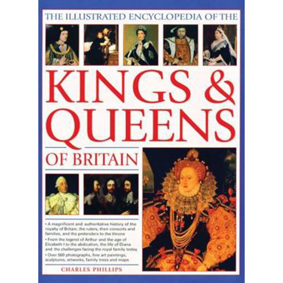 Pre-Owned The Illustrated Encyclopedia of Kings & Queens: The Most Comprehensive Visual Encyclopedia of Every King and Queen of Britain, from Saxon Times Throug (Paperback) 1846816009 9781846816000