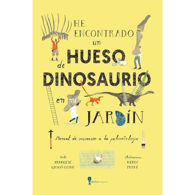 Libro He Encontrado Un Hueso De Dinosaurio En Mi Jardin Tapa Blanda, Autor Francesc Gascolluna, Editorial Nordica Libros