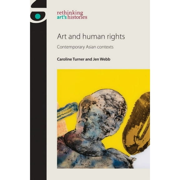 Rethinking Art's Histories Art and Human Rights: Contemporary Asian Contexts, (Hardcover)