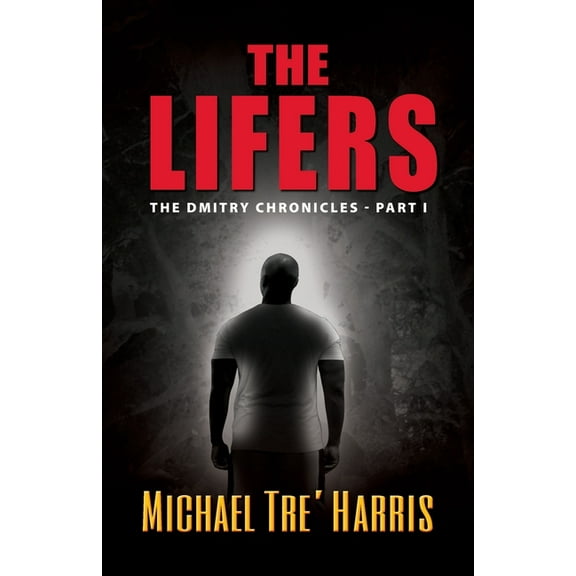 The Lifers, The Dmitry Chronicles - Part I (Paperback) by Michael Tre' Harris