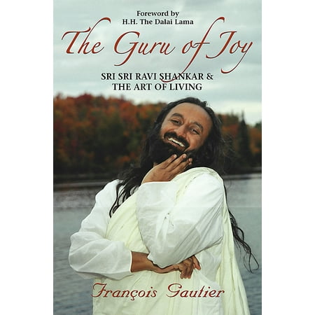 The Guru of Joy : Sri Sri Ravi Shankar and the Art of