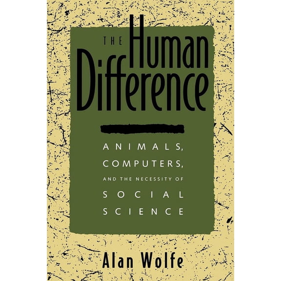 The Human Difference: Animals, Computers, and the Necessity of Social Science, (Paperback)