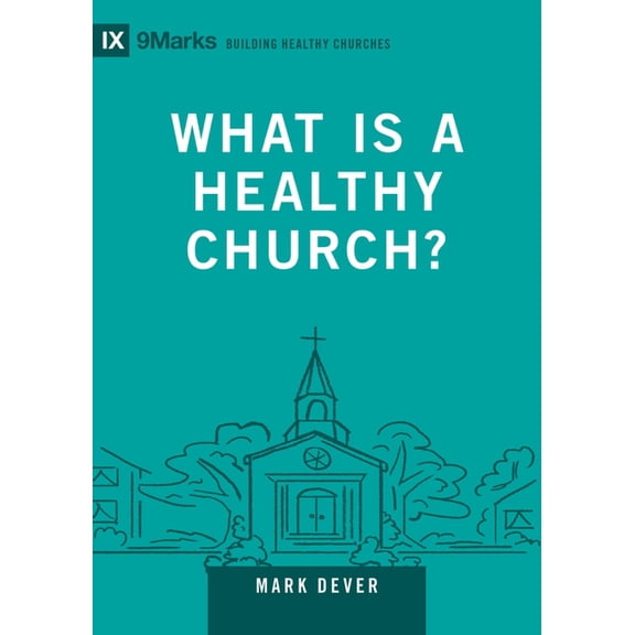 Building Healthy Churches What Is a Healthy Church?: Volume 9marks, Book 9, (Hardcover)