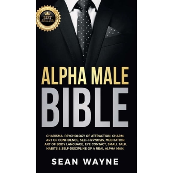 Pre-Owned Alpha Male Bible: Charisma, Psychology of Attraction, Charm. Art of Confidence, Self-Hypnosis, (Hardcover) by Sean Wayne