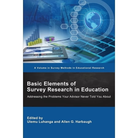 Survey Methods in Educational Research Basic Elements of Survey Research in Education: Addressing the Problems Your Advisor Never Told You About (Paperback)