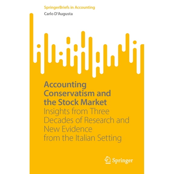 Springerbriefs in Accounting Accounting Conservatism and the Stock Market: Insights from Three Decades of Research and New Evidence from the Italian , (Paperback)