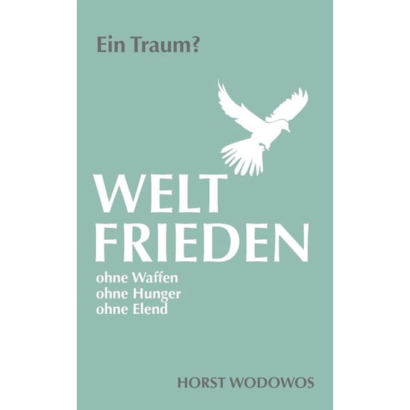 Weltfrieden ohne Waffen, ohne Hunger, ohne Elend. Ein Traum?, (Paperback)