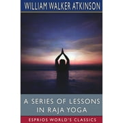 A Series of Lessons in Raja Yoga (Esprios Classics) (Paperback)