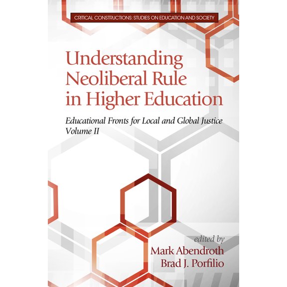Critical Constructions: Studies on Educa Understanding Neoliberal Rule in Higher Education: Educational Fronts for Local and Global Justice, (Hardcover)