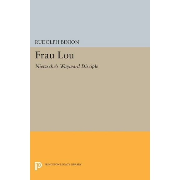Princeton Legacy Library Frau Lou: Nietzsche's Wayward Disciple, Book 1331, (Paperback)