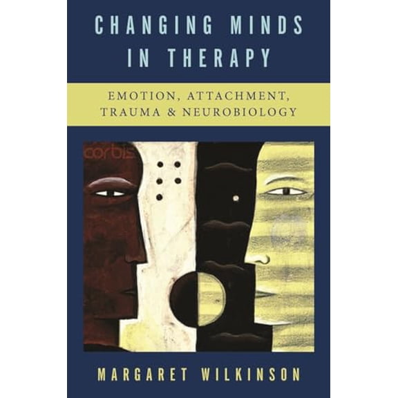 Pre-Owned Changing Minds in Therapy: Emotion, Attachment, Trauma, and Neurobiology (Hardcover) 0393705617 9780393705614