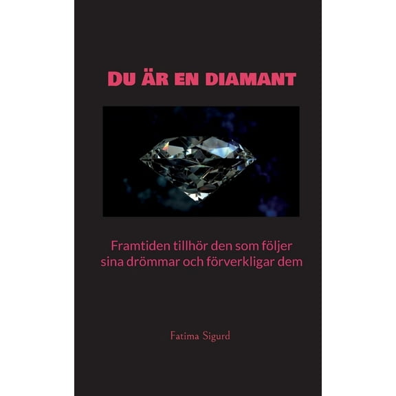 Du är en diamant: Framtiden tillhör den som följer sina drömmar och förverkligar dem (Paperback)