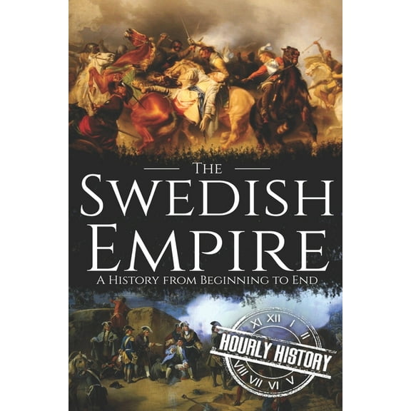 The Swedish Empire: A History from Beginning to End (Paperback) by Hourly History