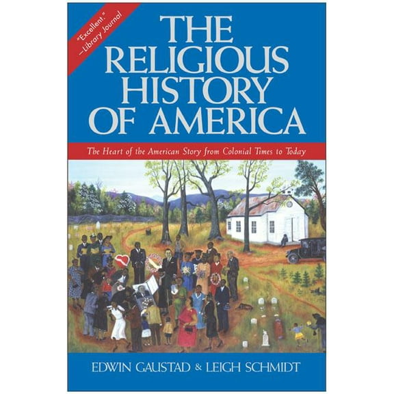 The Religious History of America: The Heart of the American Story from Colonial Times to Today, (Paperback)