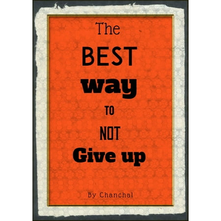The Best Way To Not Give Up - eBook (Best Way To Give Oral To A Woman)