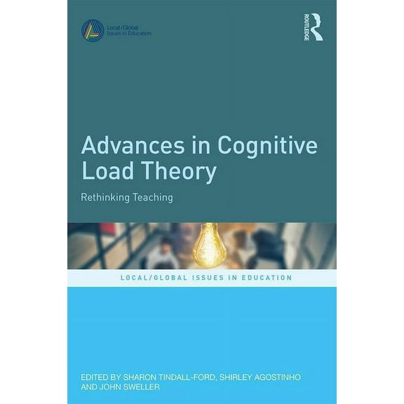 Local/Global Issues in Education Advances in Cognitive Load Theory: Rethinking Teaching, (Paperback)