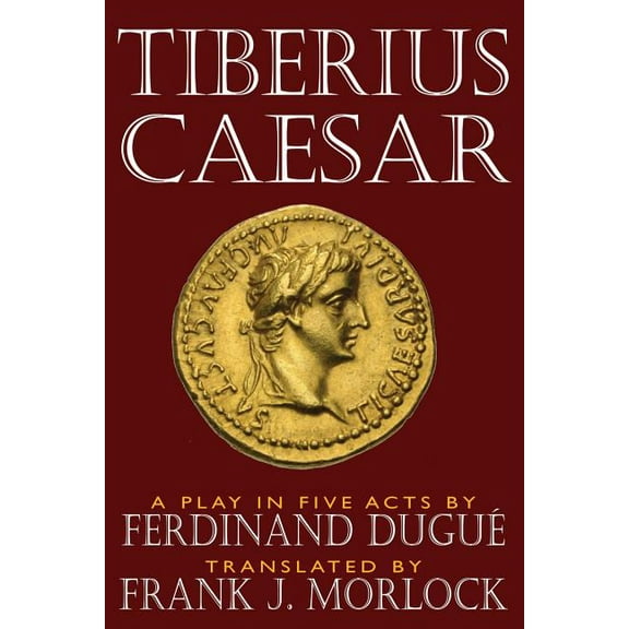Tiberius Caesar: A Play in Five Acts, (Paperback)