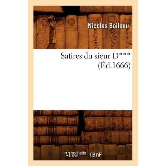 Litterature: Satires Du Sieur D*** (Éd.1666) (Paperback)