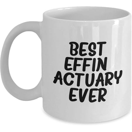 

Gifts from Friends for Best Effin Actuary Ever - Funny White Coffee Mug 11oz or 15oz Birthday Ceramic Microwave and Dishwasher Safe