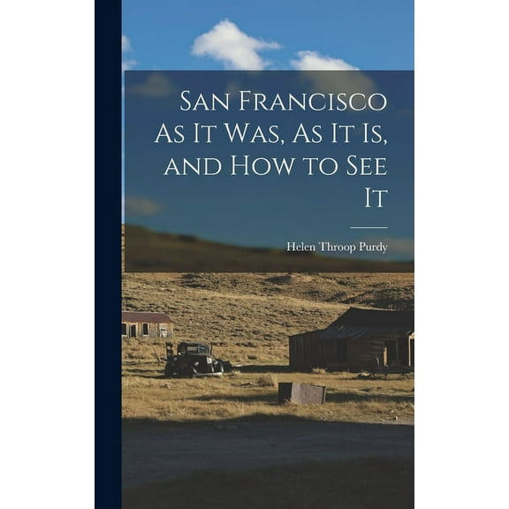 San Francisco As It Was, As It Is, and How to See It (Hardcover)