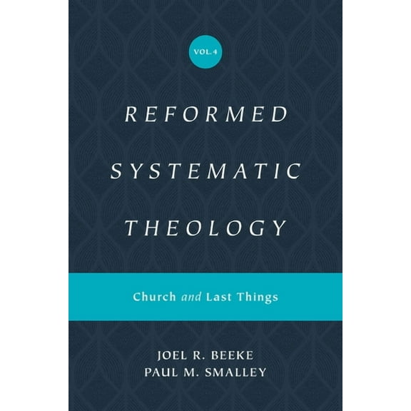 Reformed Systematic Theology Reformed Systematic Theology, Volume 4: Church and Last Things, (Hardcover)