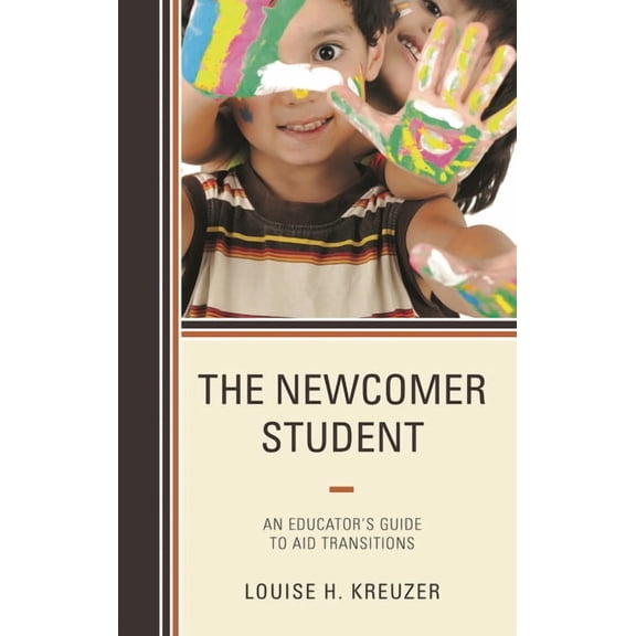 The Newcomer Student: An Educator's Guide to Aid Transitions, (Hardcover)