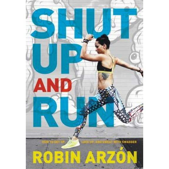 Pre-Owned Shut Up and Run: How to Get Up, Lace Up, and Sweat with Swagger (Hardcover) 0062445685 9780062445681