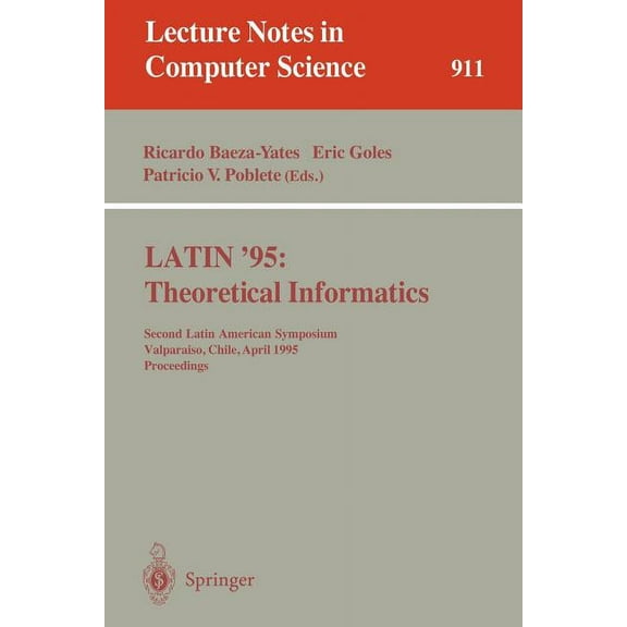 Lecture Notes in Computer Science Latin '95: Theoretical Informatics: Second Latin American Symposium, Valparaiso, Chile, April 3 - 7, 1995. Proceedings, Book 911, (Paperback)