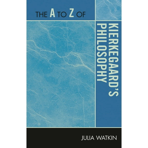 A to Z Guides The A to Z of Kierkegaard's Philosophy, Book 157, (Paperback)