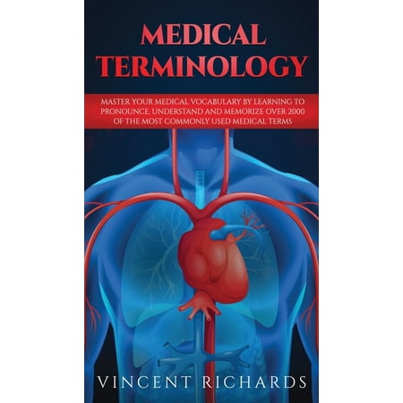 UPC: 9781951652104 | Medical Terminology: Master Your Medical Vocabulary by Learning to Pronounce  Understand and Memorize over 2000 of the Most Commonly Used Medical Terms (Hardcover)