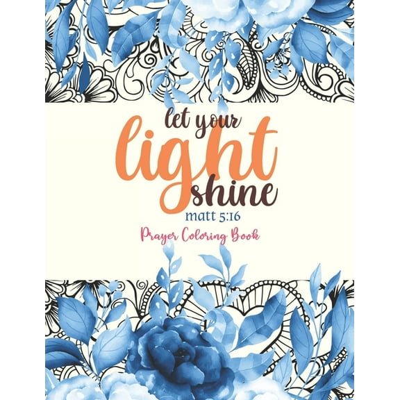 let your light shine - Prayer Coloring Book: 52 Religious Coloring Pages Gift for Christian Girls and Women, Inspiration, (Paperback)