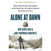 Alone at Dawn : Medal of Honor Recipient John Chapman and the Untold Story of the World's Deadliest Special Operations Force (Hardcover)