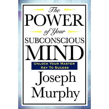 The Power Of Your Subconscious Mind Unlock The Secrets Within Paperback Walmart Com