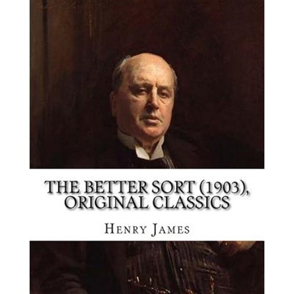 Pre-Owned The Better Sort (1903) By: Henry James (Original Classics) (Paperback) by Henry James