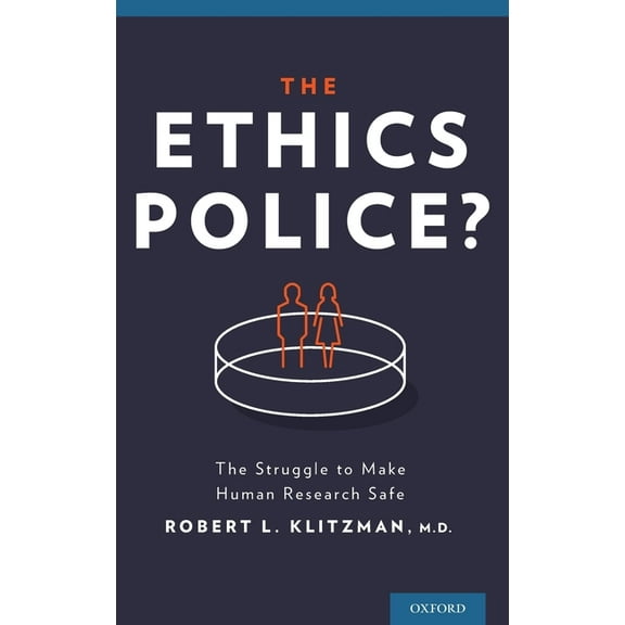 Ethics Police?: The Struggle to Make Human Research Safe, (Hardcover)