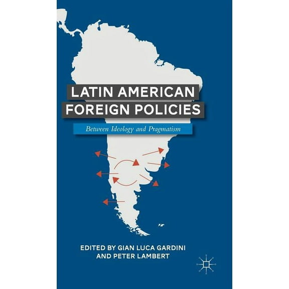 Latin American Foreign Policies: Between Ideology and Pragmatism, (Hardcover)