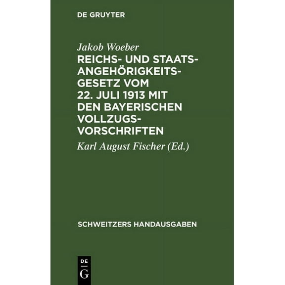 Schweitzers Handausgaben Reichs- Und StaatsangehÃ¶rigkeitsgesetz Vom 22. Juli 1913 Mit Den Bayerischen Vollzugsvorschriften, (Hardcover)