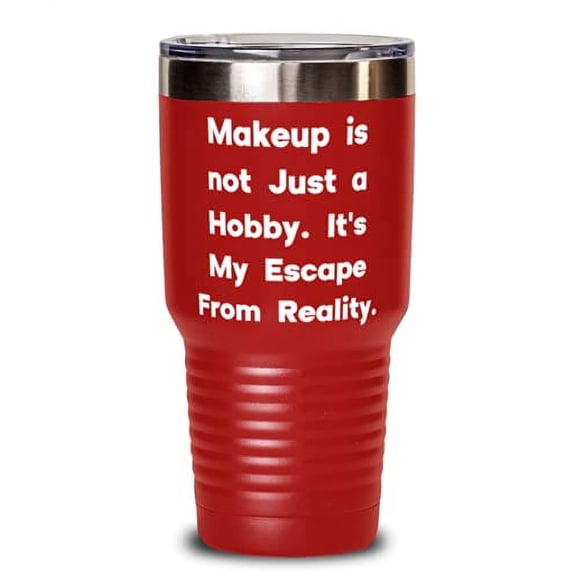 Unique Makeup 30oz Tumbler, Makeup is not Just a Hobby. It's My Escape From Real