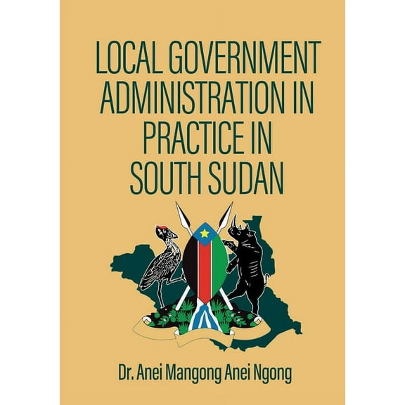 Local Government Administration in Practice in South Sudan, (Paperback)