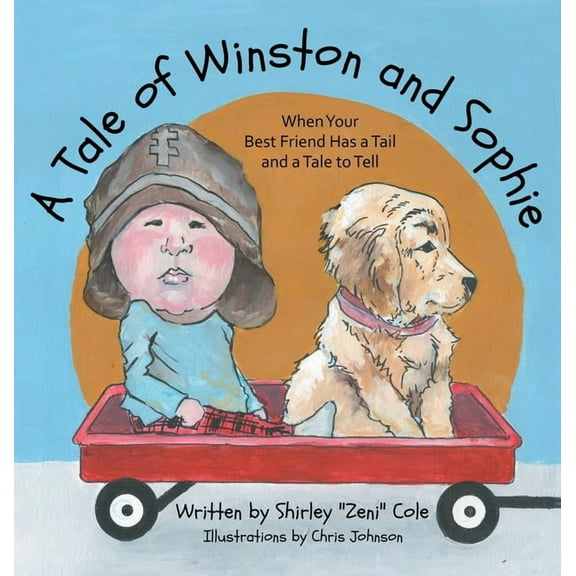 A Tale of Winston and Sophie: When Your Best Friend Has a Tail and a Tale to Tell, (Hardcover)