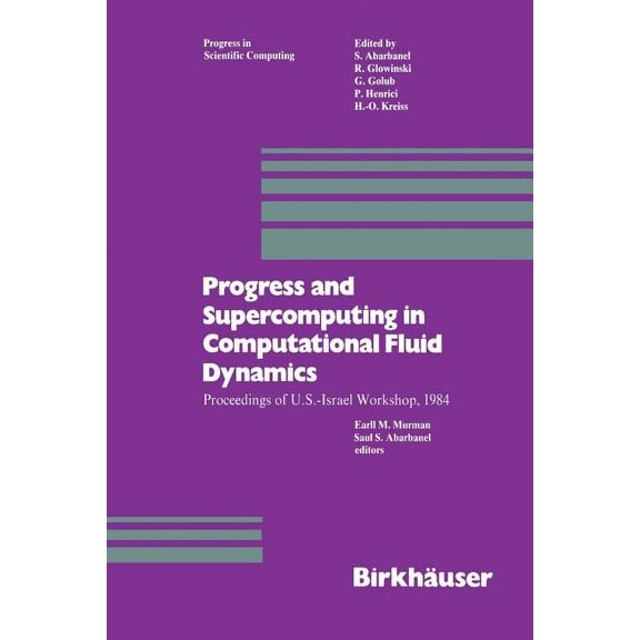 Progress in Scientific Computing Progress and Supercomputing in Computational Fluid Dynamics: Proceedings of U.S.-Israel Workshop, 1984, Book 6, (Paperback)