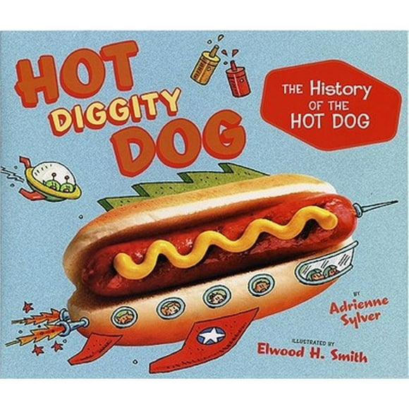Pre-Owned Hot Diggity Dog: The History of the Hot Dog (Hardcover 9780525478973) by Adrienne Sylver