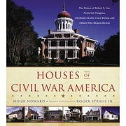Pre-Owned Houses of Civil War America: The Homes of Robert E. Lee, Frederick Douglass, Abraham (Hardcover 9780316227988) by Hugh Howard, Roger Straus